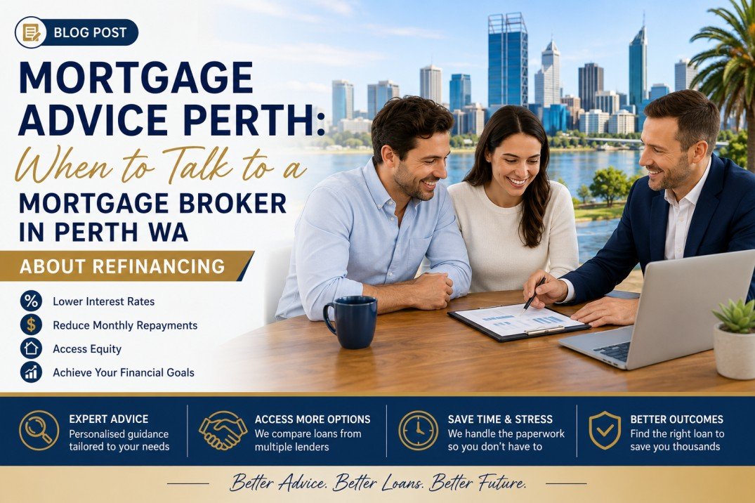 Mortgage Advice Perth: When to Talk to a Mortgage Broker in Perth WA About Refinancing